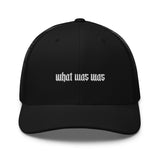 "What Was Was" Embroidery Trucker Cap